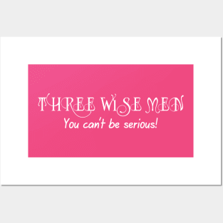 Three Wise Men. You Can't Be Serious! Posters and Art